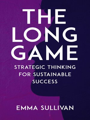 cover image of The Long Game--Strategic Thinking for Sustainable Success